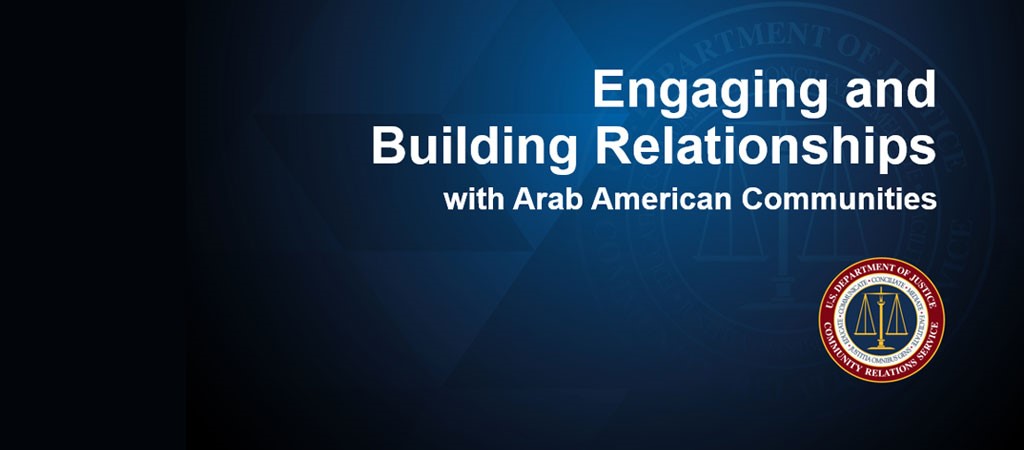 A blue graphic with the DOJ and DOJ CRS seals. Text: Engaging and Building Relationships with Arab American Communities.